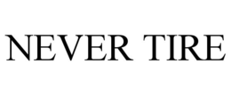 NEVER TIRE trademark