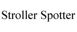 STROLLER SPOTTER trademark