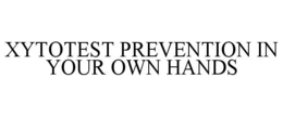 XYTOTEST PREVENTION IN YOUR OWN HANDS trademark