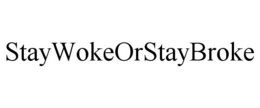STAYWOKEORSTAYBROKE trademark