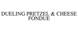 DUELING PRETZEL & CHEESE FONDUE trademark