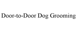 DOOR-TO-DOOR DOG GROOMING trademark