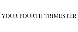 YOUR FOURTH TRIMESTER trademark