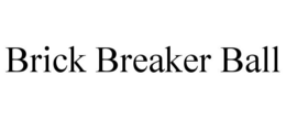BRICK BREAKER BALL trademark