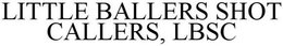 LITTLE BALLER SHOT CALLERS, LBSC trademark