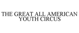 THE GREAT ALL AMERICAN YOUTH CIRCUS trademark
