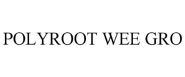 POLYROOT WEE GRO trademark
