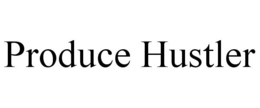 PRODUCE HUSTLER trademark