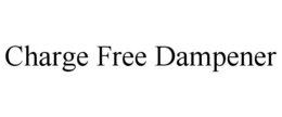 CHARGE FREE DAMPENER trademark