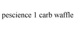 PESCIENCE 1 CARB WAFFLE trademark