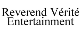 REVEREND VÉRITÉ ENTERTAINMENT trademark