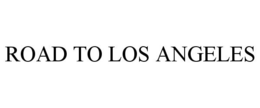 ROAD TO LOS ANGELES trademark
