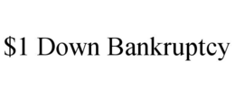 $1 DOWN BANKRUPTCY trademark