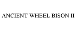 ANCIENT WHEEL BISON II trademark