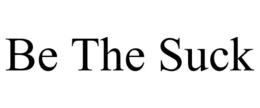 BE THE SUCK trademark