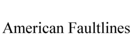 AMERICAN FAULTLINES trademark