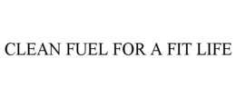CLEAN FUEL FOR A FIT LIFE trademark