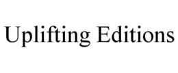 UPLIFTING EDITIONS trademark