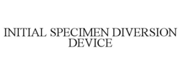 INITIAL SPECIMEN DIVERSION DEVICE trademark