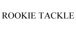 ROOKIE TACKLE trademark