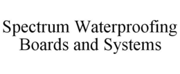 SPECTRUM WATERPROOFING BOARDS AND SYSTEMS trademark