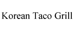 KOREAN TACO GRILL trademark