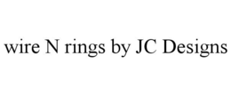 WIRE N RINGS BY JC DESIGNS trademark