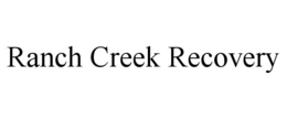 RANCH CREEK RECOVERY trademark