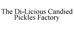 THE DI-LICIOUS CANDIED PICKLES FACTORY trademark