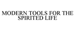MODERN TOOLS FOR THE SPIRITED LIFE trademark