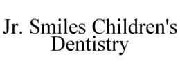 JR. SMILES CHILDREN'S DENTISTRY trademark
