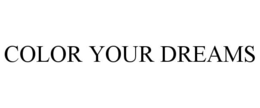 COLOR YOUR DREAMS trademark
