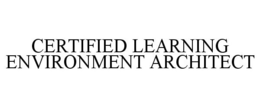 CERTIFIED LEARNING ENVIRONMENT ARCHITECT trademark