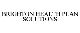 BRIGHTON HEALTH PLAN SOLUTIONS trademark