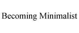 BECOMING MINIMALIST trademark