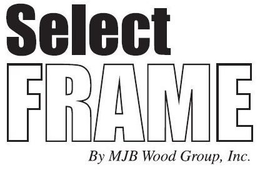 SELECT FRAME BY MJB WOOD GROUP, INC. trademark