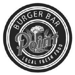 POINT BURGER BAR LOCAL FRESH FOOD BREWING trademark
