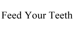 FEED YOUR TEETH trademark