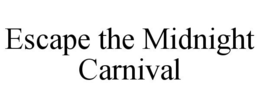 ESCAPE THE MIDNIGHT CARNIVAL trademark
