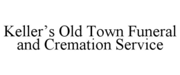 KELLER'S OLD TOWN FUNERAL AND CREMATIONSERVICE trademark