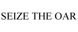 SEIZE THE OAR trademark