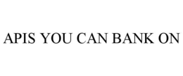 APIS YOU CAN BANK ON trademark
