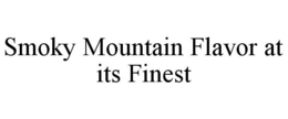 SMOKY MOUNTAIN FLAVOR AT ITS FINEST trademark