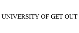 UNIVERSITY OF GET OUT trademark