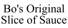 BO'S ORIGINAL SLICE OF SAUCE trademark