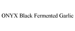 ONYX BLACK FERMENTED GARLIC trademark