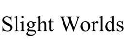 SLIGHT WORLDS trademark