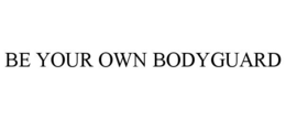 BE YOUR OWN BODYGUARD trademark