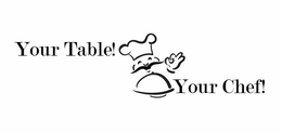 YOUR TABLE! YOUR CHEF! trademark