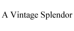 A VINTAGE SPLENDOR trademark
